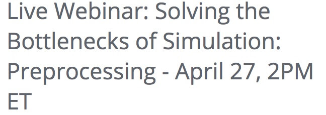 simulation preprocessing bottlenecks webinar